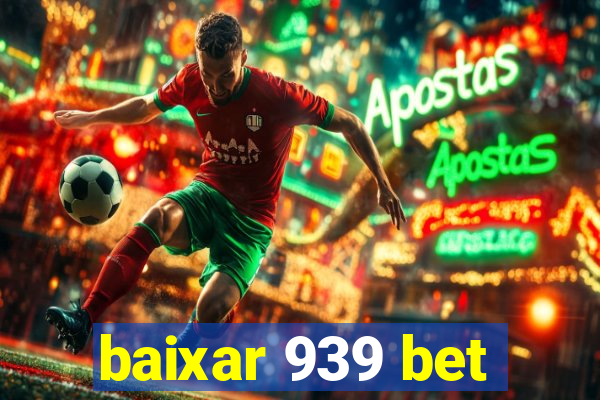 baixar 939 bet